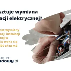 Ile kosztuje wymiana instalacji elektrycznej? Średni koszt to 80-100 zł/m². Monter budowy.pl pomoże oszacować koszt.