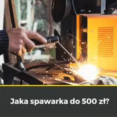 Spawarka inwertorowa do 500 zł: Którą wybrać? Prawda o tanich!