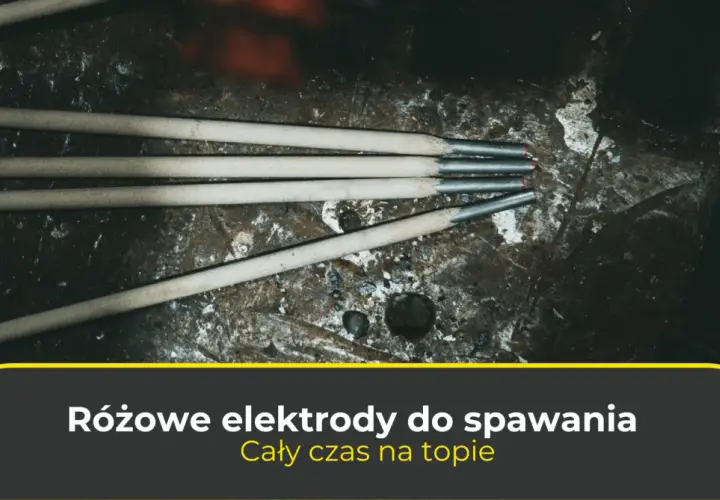 Jak dobrać elektrody do spawarki inwertorowej? Poradnik eksperta.