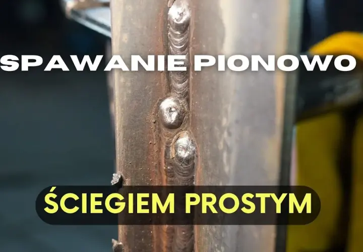 Spawanie pionowe elektrodą: Jak opanować PF/PG i unikać błędów?
