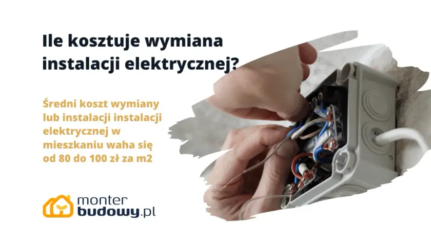 Ile kosztuje wymiana instalacji elektrycznej? Średni koszt to 80-100 zł/m². Monter budowy.pl pomoże oszacować koszt.
