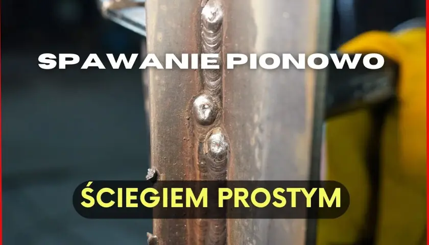 Spawanie pionowe elektrodą: Jak opanować PF/PG i unikać błędów?