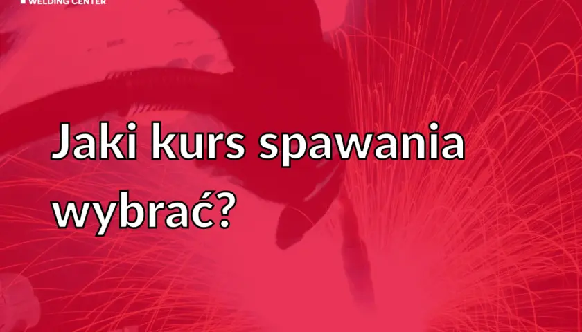 BIAŁECKI WELDER CENTER: Jaki kurs spawania wybrać? Dowiedz się, gdzie zrobić kurs spawacza i rozpocznij karierę w zawodzie.