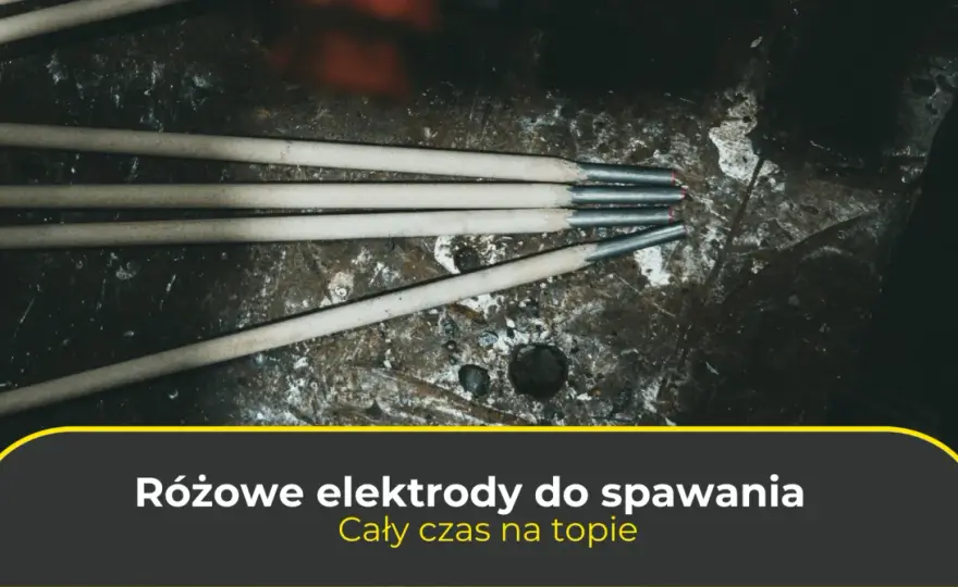 Jak dobrać elektrody do spawarki inwertorowej? Poradnik eksperta.