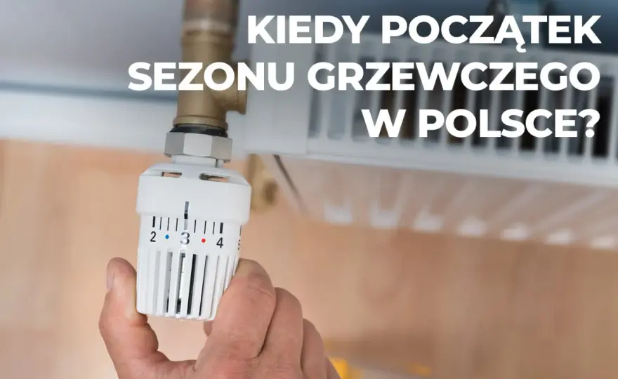 Kiedy zaczyna się sezon grzewczy? Prawda o ogrzewaniu w Polsce
